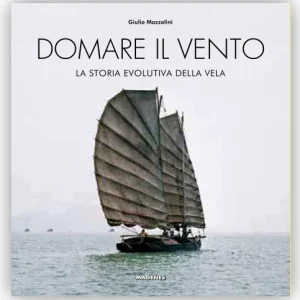 Domare il vento. La storia evolutiva della vela